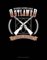 When Guns Are Outlawed I Will Become An Outlaw