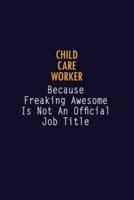 Child Care Worker Because Freaking Awesome Is Not An Official Job Title