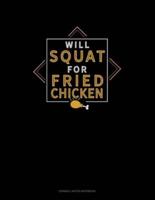 Will Squat For Fried Chicken