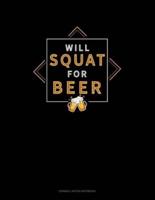 Will Squat For Beer