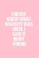 I Never Knew What Bravery Was Until I Saw It in My Friend