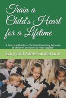 Train a Child's Heart for a Lifetime: A Practical Guide to Christian Parenting because all children are born as "fixer uppers"