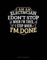 I Am An Electrician I Dont Stop When I'm Tired I Stop When I'm Done