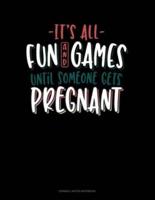 It's All Fun And Games Until Someone Gets Pregnant