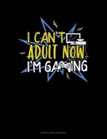 I Cant Adult Now Im Gaming