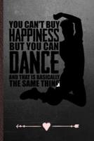 You Can't Buy Happiness but You Can Dance and That Is Basically the Same Thing