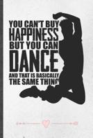 You Can't Buy Happiness but You Can Dance and That Is Basically the Same Thing