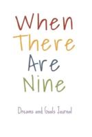 When There Are Nine Dreams And Goals Journal