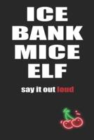 Ice Bank Mice Elf Say It Out Loud