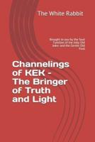 Channelings of KEK - The Bringer of Truth and Light