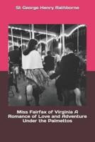 Miss Fairfax of Virginia A Romance of Love and Adventure Under the Palmettos