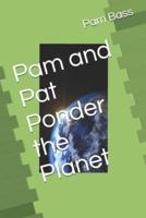 Pam and Pat Ponder the Planet