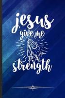 Jesus Give Me Strength
