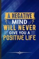 A Negative Mind Will Never Give You a Positive Life