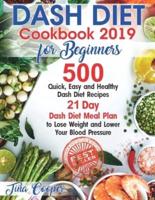 Dash Diet Cookbook 2019 for Beginners: 500 Quick, Easy and Healthy Dash Diet Recipes - 21 Day Dash Diet Meal Plan to Lose Weight and Lower Your Blood Pressure