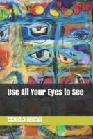 Use All Your Eyes to See