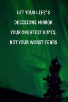 Let Your Life's Decisions Mirror Your Greatest Hopes Not Your Worst Fears