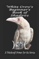 White Crow's Beginner's Book of Shadows