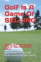 Golf Is A Game Of SELLING