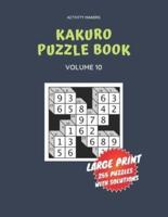 Kakuro Puzzle Book - Large Print - 255 Puzzles With Solutions - Volume 10