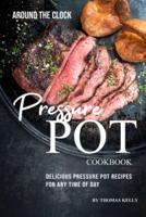Around the Clock Pressure Pot Cookbook