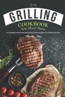 Grilling Cookbook You Must Have