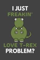 I Just Freakin' Love T-Rex Problem?