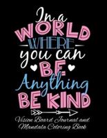 In A World Where You Can Be Anything Be Kind Vision Board Journal and Mandala Coloring Book