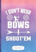 I Don't Wear Bows I Shoot'em