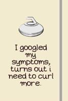 I Googled My Symptoms, Turns Out I Need to Curl More.