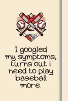 I Googled My Symptoms, Turns Out I Need to Play Baseball More.