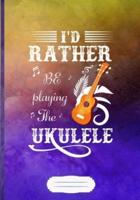 I'd Rather Be Playing the Ukulele