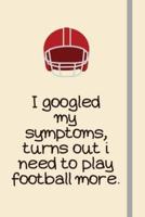 I Googled My Symptoms, Turns Out I Need to Play Football More.