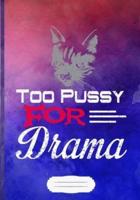 Too Pussy for Drama Lined Notebook B5 Size 110 Pages