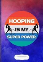 Hooping Is My Super Power Lined Notebook B5 Size 110 Pages