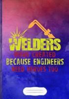 Welders Were Created Because Engineers Need Heroes Too Lined Notebook B5 Size 110 Pages