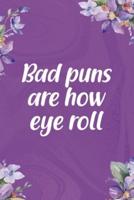 Bad Puns Are How Eye Roll