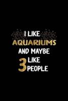 I Like Aquariums And Maybe Like 3 People