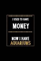 I Used To Have Money Now I Have Aquariums