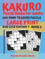 Kakuro Puzzle Books For Adults - 200 Mind Teasers Puzzle - Large Print - 6x6 Grid Variant 1 - Book 2: Brain Games Books For Adults - Mind Teaser Puzzles For Adults - Logic Games For Adults