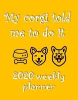 My Corgi Told Me To Do It 2020 Weekly Planner