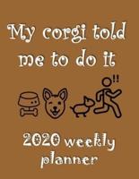 My Corgi Told Me To Do It 2020 Weekly Planner