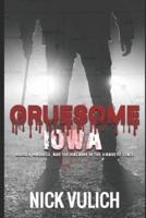Gruesome Iowa: Murder, Madness, and the Macabre  in the Hawkeye State