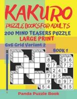 Kakuro Puzzle Books For Adults - 200 Mind Teasers Puzzle - Large Print - 6x6 Grid Variant 2 - Book 1: Brain Games Books For Adults - Mind Teaser Puzzles For Adults - Logic Games For Adults