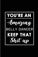 You're An Amazing Belly Dancer. Keep That Shit Up.