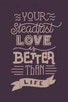 Your Steadfast Love Is Better Than Life