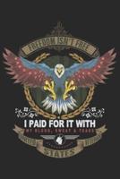 Freedom Isn't Free I Paid for It With My Blood Sweat and Tears United States Veteran