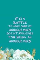 It Is A Battle To Make Sure My Anxious Mind Doesn't Apologize For Being An Anxious Mind