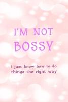 I'm Not Bossy I Just Know How To Do Things The Right Way