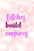 Bitches Build Empires